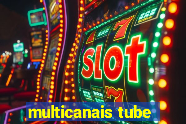 multicanais tube